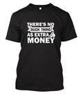 There’s No Such Thing as Extra Money T-Shirt