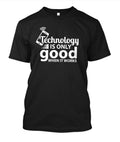 Technology is Only Good When it Works Tees