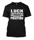 Luck is only an excuse for a winning position T-Shirt